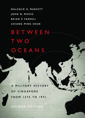 Between Two Oceans: A Military History of Singapore 2nd Revised edition