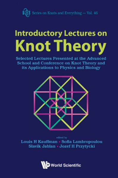Introductory Lectures on Knot Theory: Selected Lectures Presented at the Advanced School and Conference on Knot   Theory and Its Applications to Physics and Biology