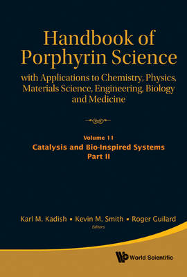 Handbook Of Porphyrin Science: With Applications To Chemistry, Physics,  Materials Science, Engineering, Biology And Medicine - Volume 11: Catalysis And Bio-inspired Systems, Part Ii