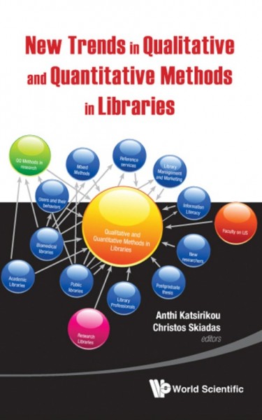 New Trends in Qualitative and Quantitative Methods in Libraries: Selected Papers Presented at the 2nd Qualitative and Quantitative Methods in   Libraries: Proceedings of the International Conference on QQML2010
