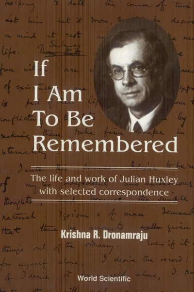 If I am to be Remembered: Correspondence of Julian Huxley