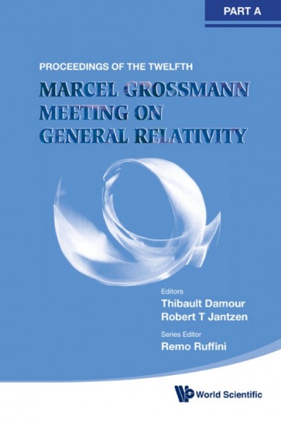 Twelfth Marcel Grossmann Meeting: On Recent Developments in Theoretical and Experimental General Relativity,   Astrophysics and Relativistic Field Theories