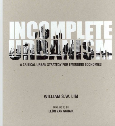 Incomplete Urbanism: A Critical Urban Strategy For Emerging Economies