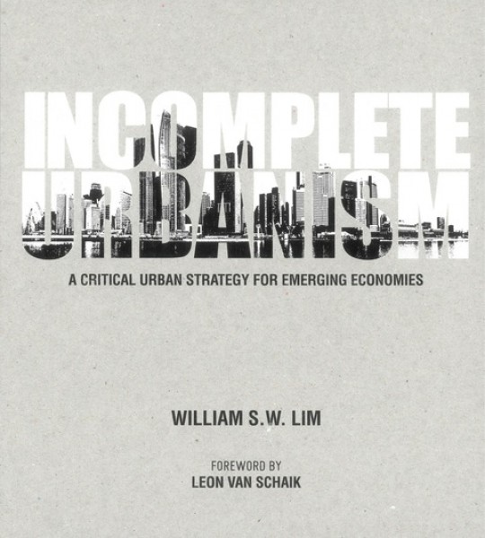 Incomplete Urbanism: A Critical Urban Strategy for Emerging Economies