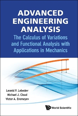 Advanced Engineering Analysis: The Calculus Of Variations And Functional Analysis With Applications In Mechanics