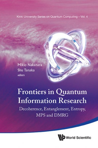 Frontiers in Quantum Information Research: Proceedings of the Summer School on Decoherence, Entanglement & Entropy