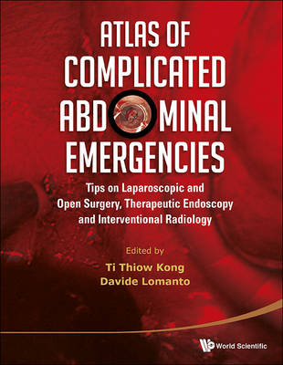 Atlas of Complicated Abdominal Emergencies: Tips on Laparoscopic and Open Surgery, Therapeutic Endoscopy and   Interventional Radiology