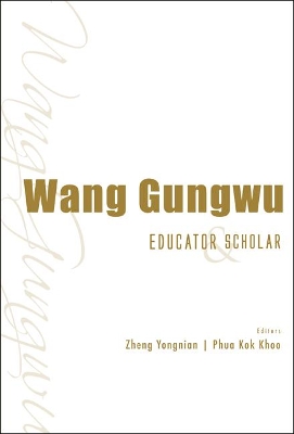 Wang Gungwu: Educator And Scholar