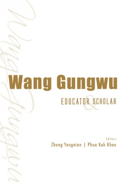 Wang Gungwu: Educator and Scholar