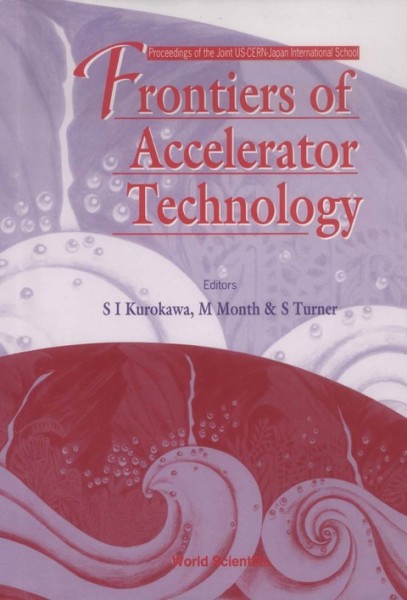 Frontiers of Accelerator Technology: Proceedings of the Joint US-CERN-Japan International School, Hayama/Tsukuba,   Japan 9-18 September 1996