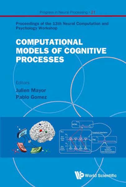 Computational Models of Cognitive Processes: Proceedings of the 13th Neural Computation and Psychology Workshop