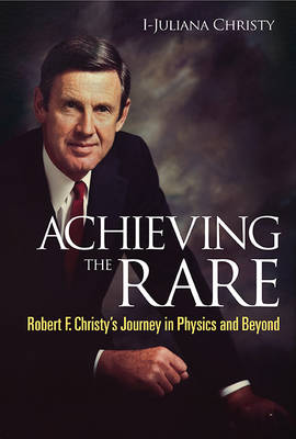 Achieving the Rare: Robert F. Christy's Journey in Physics and Beyond