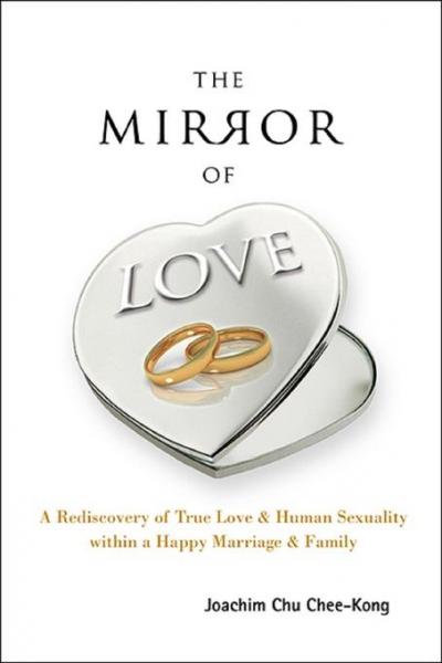 Mirror Of Love, The: A Rediscovery Of True Love & Human Sexuality Within A Happy Marriage & Family