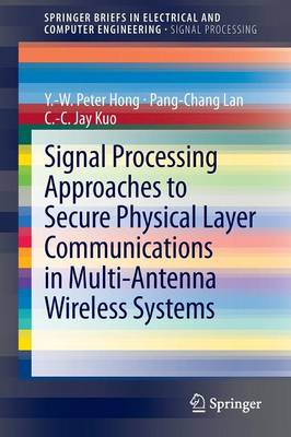 Signal Processing Approaches to Secure Physical Layer Communications in  Multi-Antenna Wireless Systems 2014 ed.