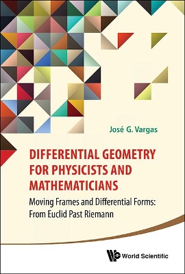 Differential Geometry for Physicists and Mathematicians: Moving Frames and Differential Forms: from Euclid Past Riemann
