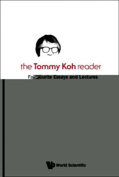 Tommy Koh Reader, The: Favourite Essays And Lectures