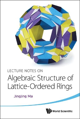Lecture Notes on Algebraic Structure of Lattice-Ordered Rings