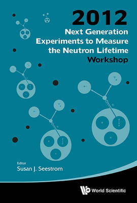 Next Generation Experiments to Measure the Neutron Lifetime: Proceedings of the Workshop