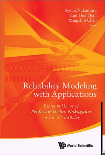 Reliability Modeling with Applications: Essays in Honor of Professor Toshio Nakagawa on His 70th Birthday