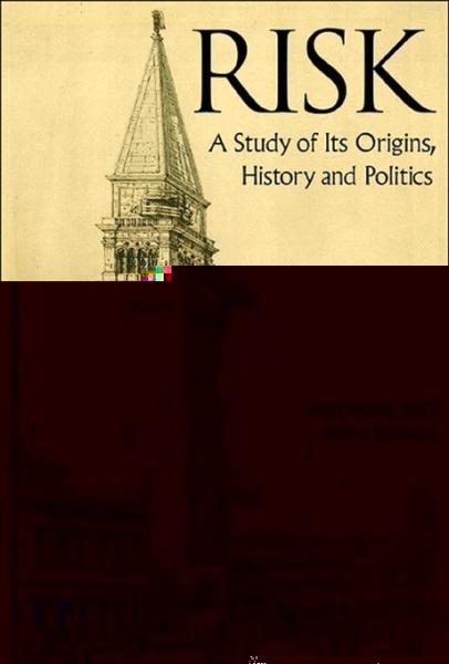 Risk: A Study Of Its Origins, History And Politics