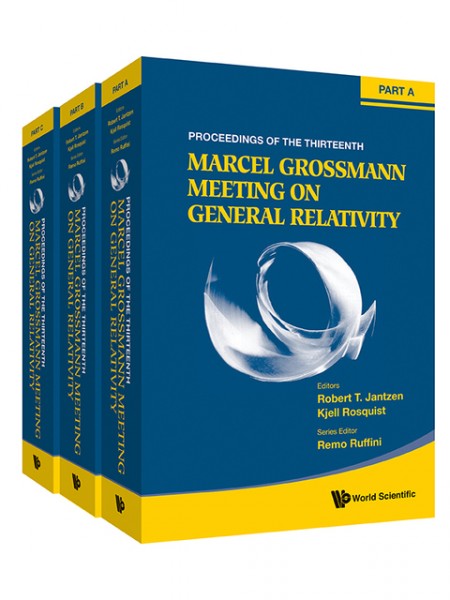 Thirteenth Marcel Grossmann Meeting, The: On Recent Developments In Theoretical And Experimental General Relativity, Astrophysics And Relativistic Field Theories - Proceedings Of The Mg13 Meeting On General Relativity (In 3 Volumes)