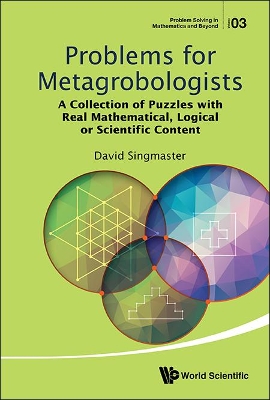 Problems For Metagrobologists: A Collection Of Puzzles With Real  Mathematical, Logical Or Scientific Content