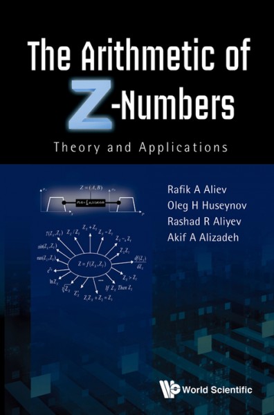 Arithmetic Of Z-numbers, The: Theory And Applications