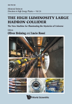 High Luminosity Large Hadron Collider, The: The New Machine For Illuminating  The Mysteries Of Universe