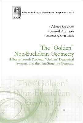 &quote;Golden&quote; Non-euclidean Geometry, The: Hilbert's Fourth Problem, &quote;Golden&quote; Dynamical Systems, And The Fine-structure Constant