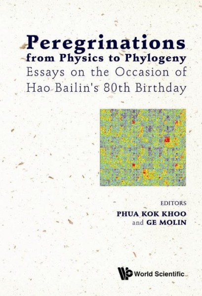 Peregrinations From Physics To Phylogeny: Essays On The Occasion Of Hao Bailin's 80th Birthday