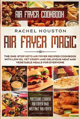 Air Fryer Cookbook For Beginners: LESS OIL FOR EVERYBODY - Simple Yet Delightful Air Fryer Recipes To Die For  - The Basic Keto Diet Meal Plan Cookbook & Meal Prep For Weight Loss