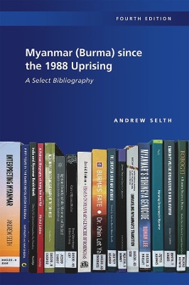 Myanmar (Burma) since the 1988 Uprising: A Select Bibliography, 4th edition
