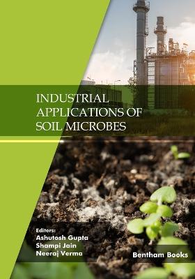 Industrial Applications of Soil Microbes: Volume 1