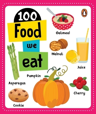 100 Food We Eat: Board Book of First 100 Important Food Items for Preschool Kids, Toddlers  [ Penguin Early Learning Series] New edition