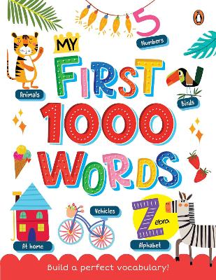 My First 1000 Words: Illustrated Picture Book to Learn 1000 Important Words | Includes Body  Parts, Things Around Us, Musical Instruments, Sports, Land Forms and more | Build Vocabulary and literacy Skills [ Penguin Early Learning Series] New edition