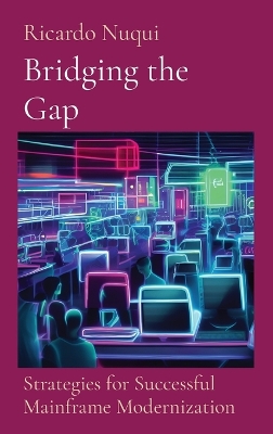 Bridging the Gap: Strategies for Successful Mainframe Modernization: Strategies for Successful  Mainframe Modernization