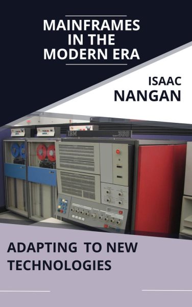 Mainframes in the Modern Era: Adapting to New Technologies: Mainframes