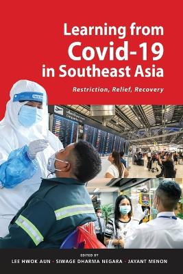 Learning from Covid-19 in Southeast Asia: Restriction, Relief, Recovery: Restriction, Relief, Recovery