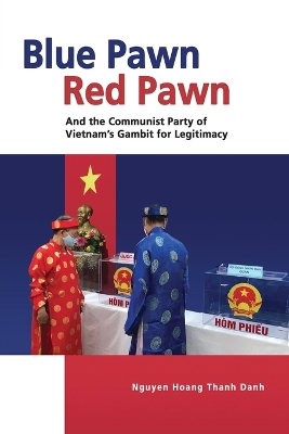 Blue Pawn, Red Pawn and the Communist Party of Vietnams Gambit for Legitimacy