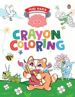 MIND MANIA: Crayon Coloring: Fun and Interactive Activity Book for PreSchool Kids, Toddlers | Includes  Dot to Dot Coloring, Copy Coloring and Number Coloring | Enhances Creativity | Book for 3plus [ Penguin Early Learning Series] New edition