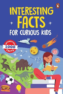 Interesting Facts for Curious Kids: 1000 Amazing Facts about Human Body, Animals, Space, History, Inventions,  Science and Technology to Spark Curiosity in Kids, Toddlers | Book for 3plus [ Penguin Early Learning Series] New edition