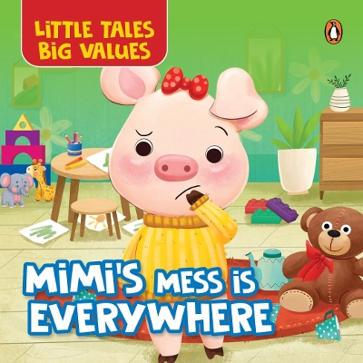 Little Tales Big Values:  Mimi's Mess is Everywhere: Delightful Illustrated Stories Instilling Values and Morals in  Kids,  Toddlers | Book for 2plus [ Penguin Early Learning Series] New edition