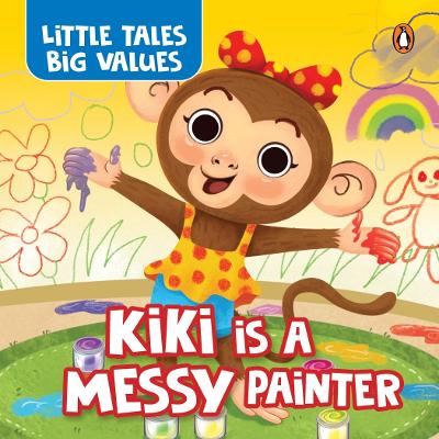 Little Tales Big Values :  Kiki is a Messy Painter: Delightful Stories Instilling Values and Morals | Book for 3plus [ Penguin Early  Learning Series] New edition