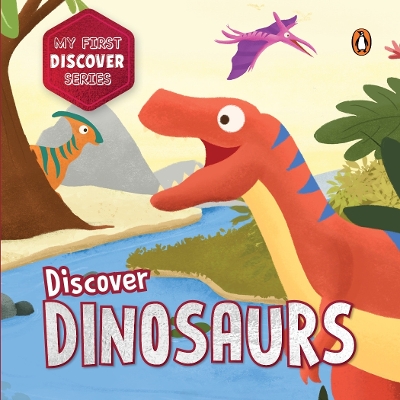 My First Discover Series: Dinosaurs: Fun and Interactive Dino Illustrated Board Book for Kids, Toddlers |  Prehistoric Creatures | Book for 3plus [ Penguin Early Learning Series] New edition