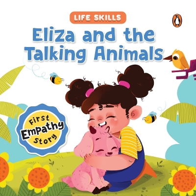 Eliza and the Talking Animals (Life Skills Series): First Empathy Story | An Illustrated Storybook for Children, Teaching  Valuable Lessons in Compassion and Empathy | Book for 5plus [ Penguin Early Learning Series] New edition