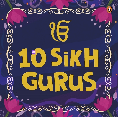 10 Sikh Gurus: Enlightening Tales of Ten Sikh Gurus for Kids | A Beautifully Illustrated  Board Book | Ages 3plus [ Penguin Early Learning Series] New edition
