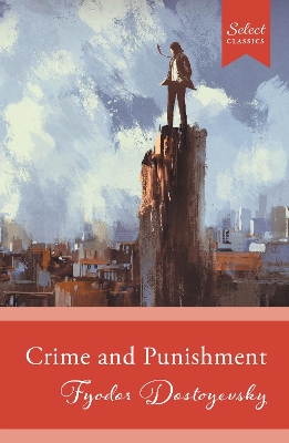 Select Classics: Crime And Punishment: (Original, Unabridged Classic) New edition