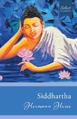 Select Classics: Siddhartha: (Original, Unabridged Classic) New edition
