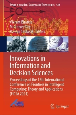 Innovations in Information and Decision Sciences: Proceedings of the 12th International Conference on Frontiers in Intelligent  Computing: Theory and Applications (FICTA 2024) 2025 ed.