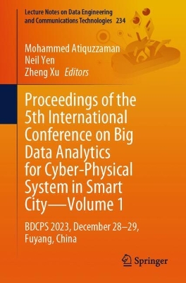 Proceedings of the 5th International Conference on Big Data Analytics for  Cyber-Physical System in Smart CityVolume 1: BDCPS 2023, December 2829, Fuyang, China 2025 ed.